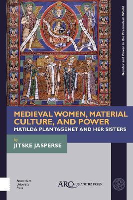 Ibs Medieval Women Material Culture and Power: Matilda Plantagenet and her Sisters