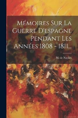 Ibs Mémoires Sur La Guerre D'espagne Pendant Les Années 1808 - 1811