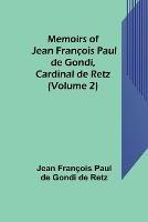 Ibs Memoirs of Jean Francois Paul de Gondi Cardinal de Retz (Volume 2)