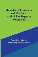 Ibs Memoirs of Louis XIV and His Court and of the Regency (Volume 09)