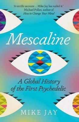 Ibs Mescaline: A Global History of the First Psychedelic