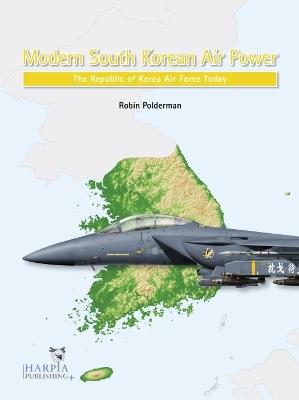Ibs Modern South Korean Air Power: The Republic of Korea Air Force Today
