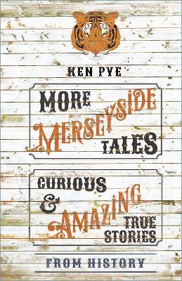 Ibs More Merseyside Tales: Curious & Amazing True Stories from History