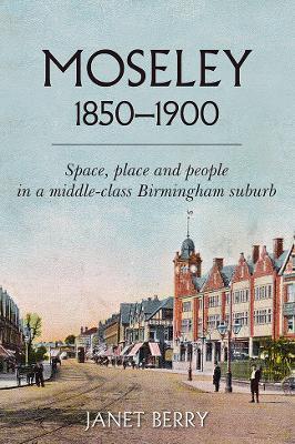 Ibs Moseley 1850-1900: Space place and people in a middle-class Birmingham suburb