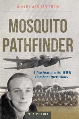 Ibs Mosquito Pathfinder: A Navigator's 90 WWII Bomber Operations
