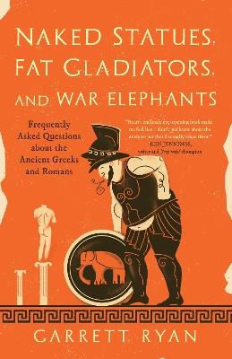Ibs Naked Statues Fat Gladiators and War Elephants: Frequently Asked Questions About the Ancient Greeks and Romans