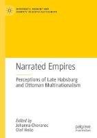 Ibs Narrated Empires: Perceptions Of Late Habsburg And Ottoman Multinationalism