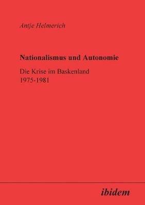 Ibs Nationalismus und Autonomie. Die Krise im Baskenland 1975-1981