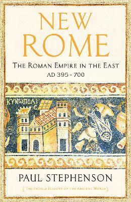 Ibs New Rome: The Roman Empire in the East AD 395 - 700