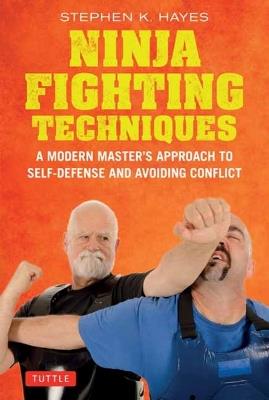 Ibs Ninja Fighting Techniques: A Modern Master's Approach to Self-Defense and Avoiding Conflict
