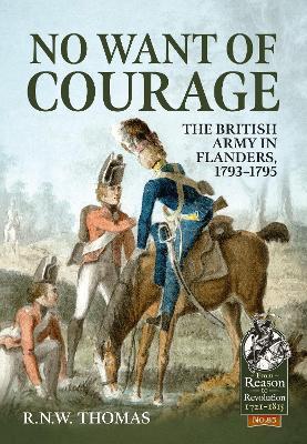 Ibs No Want of Courage: The British Army in Flanders 1793-1795