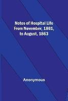 Ibs Notes of hospital life from November 1861 to August 1863