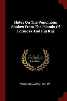 Ibs Notes on the Venomous Snakes from the Islands of Formosa and Riu Kiu