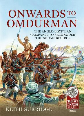 Ibs Onwards to Omdurman: The Anglo-Egyptian Campaign to Reconquer the Sudan 1896-1898