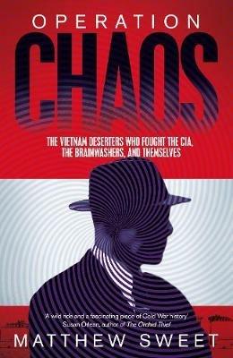 Ibs Operation Chaos: The Vietnam Deserters Who Fought the CIA the Brainwashers and Themselves