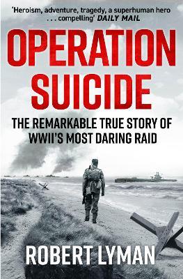 Ibs Operation Suicide: The Remarkable True Story of WWII’s Most Daring Raid