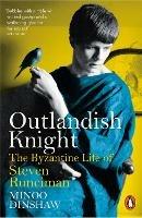 Ibs Outlandish Knight: The Byzantine Life of Steven Runciman