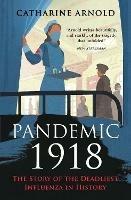 Ibs Pandemic 1918: The Story of the Deadliest Influenza in History