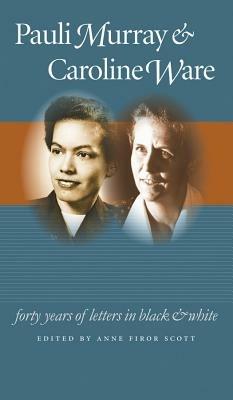 Ibs Pauli Murray and Caroline Ware: Forty Years of Letters in Black and White