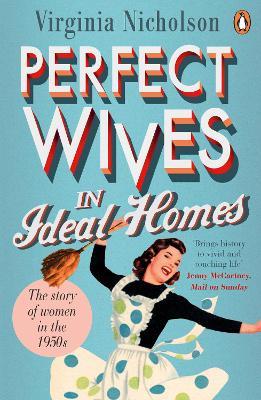 Ibs Perfect Wives in Ideal Homes: The Story of Women in the 1950s