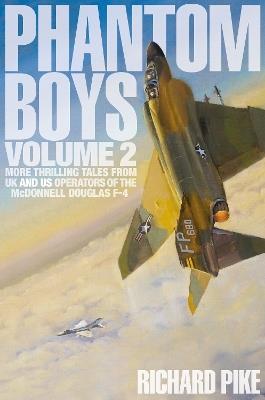 Ibs Phantom Boys 2: More Thrilling Tales from UK and US Operators of the McDonnell Douglas F-4