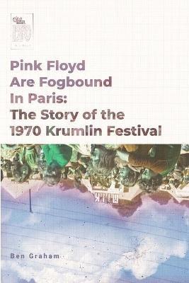 Ibs Pink Floyd Are Fogbound In Paris: The Story of the 1970 Krumlin Pop Festival