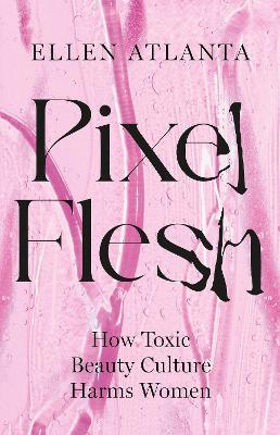 Ibs Pixel Flesh: How Toxic Beauty Culture Harms Women