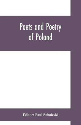 Ibs Poets and poetry of Poland a collection of Polish verse including a short account of the history of Polish poetry with sixty biographical sketches of Poland's poets and specimens of their composition