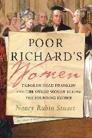 Ibs Poor Richard's Women: Deborah Read Franklin and the Other Women Behind the Founding Father