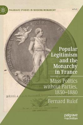 Ibs Popular Legitimism and the Monarchy in France: Mass Politics without Parties 1830–1880