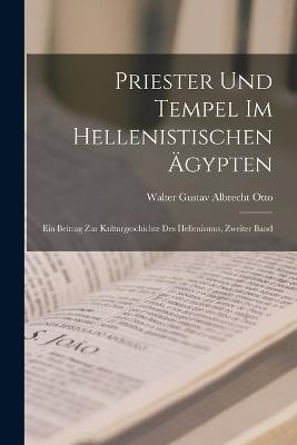 Ibs Priester Und Tempel Im Hellenistischen AEgypten: Ein Beitrag Zur Kulturgeschichte Des Hellenismus Zweiter Band