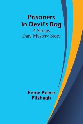 Ibs Prisoners in Devil's Bog: A Skippy Dare Mystery Story