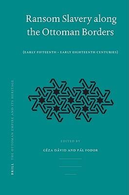 Ibs Ransom Slavery Along The Ottoman Borders: (Early Fifteenth - Early Eighteenth Centuries)