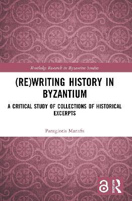 Ibs (Re)writing History in Byzantium: A Critical Study of Collections of Historical Excerpts