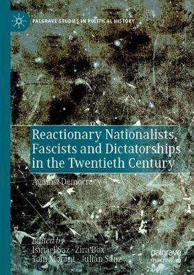 Ibs Reactionary Nationalists Fascists and Dictatorships in the Twentieth Century: Against Democracy