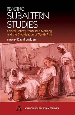 Ibs Reading Subaltern Studies: Critical History Contested Meaning and the Globalization of South Asia