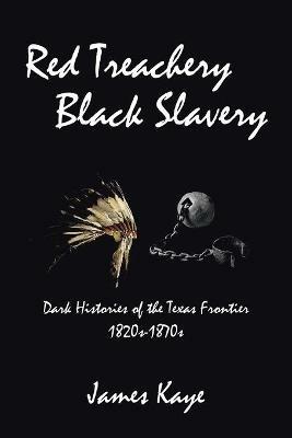 Ibs Red Treachery Black Slavery: Dark Histories of the Texas Frontier