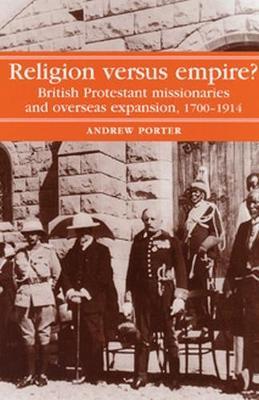 Ibs Religion versus Empire?: British Protestant Missionaries and Overseas Expansion 1700-1914