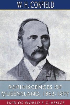 Ibs Reminiscences of Queensland 1862-1899 (Esprios Classics)