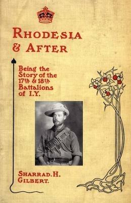 Ibs Rhodesia and After: Being the Story of the 17th and 18th Battalions of I.Y
