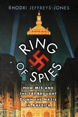 Ibs Ring of Spies: How MI5 and the FBI Brought Down the Nazis in America