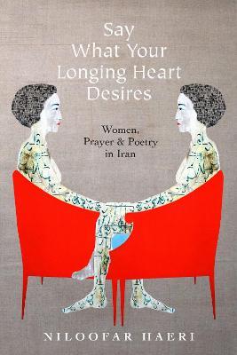 Ibs Say What Your Longing Heart Desires: Women Prayer and Poetry in Iran