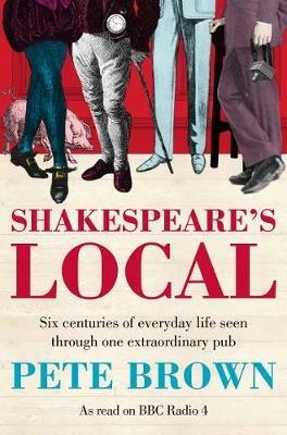 Ibs Shakespeare's Local: Six Centuries of History Seen Through One Extraordinary Pub