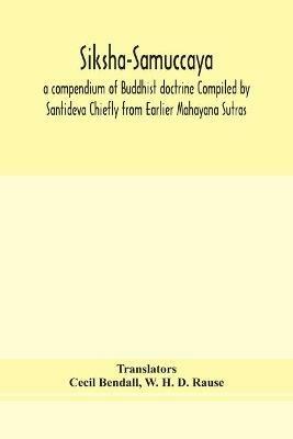 Ibs Siksha-Samuccaya a compendium of Buddhist doctrine Compiled by Santideva Chiefly from Earlier Mahayana Sutras