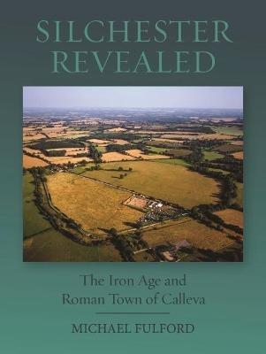 Ibs Silchester Revealed: The Iron Age and Roman Town of Calleva