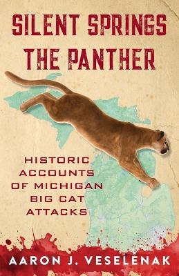 Ibs Silent Springs the Panther: Historic Accounts of Michigan Big Cat Attacks