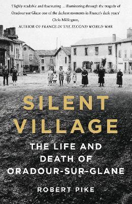Ibs Silent Village: The Life and Death of Oradour-sur-Glane