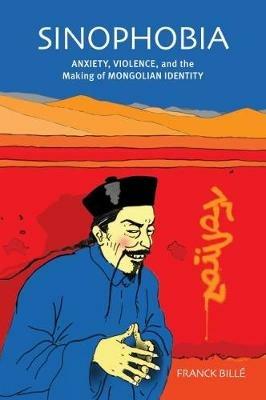 Ibs Sinophobia: Anxiety Violence and the Making of Mongolian Identity