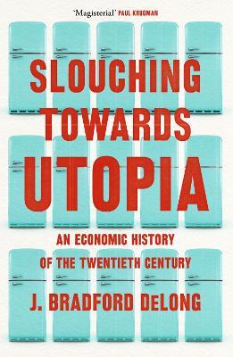 Ibs Slouching Towards Utopia: An Economic History of the Twentieth Century
