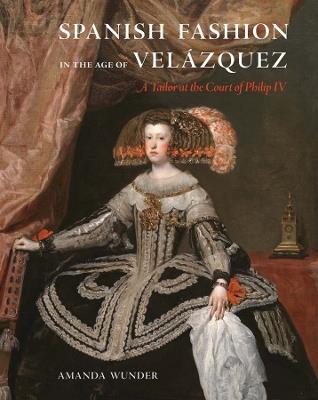 Ibs Spanish Fashion in the Age of Velázquez: A Tailor at the Court of Philip IV